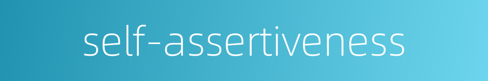 self-assertiveness的同义词
