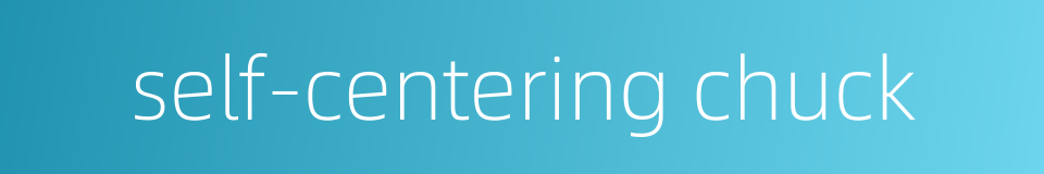 self-centering chuck的同义词