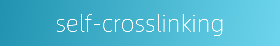 self-crosslinking的同义词