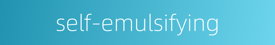 self-emulsifying的同义词
