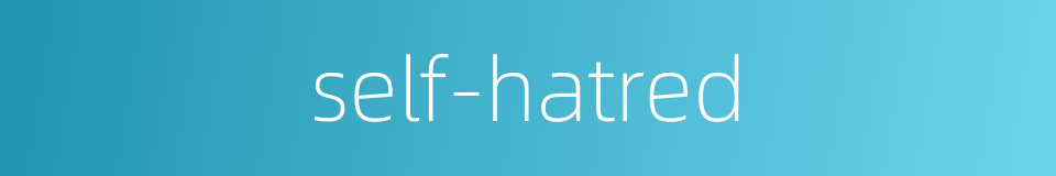 self-hatred的同义词