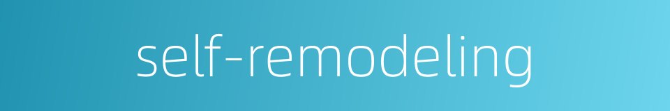 self-remodeling的同义词