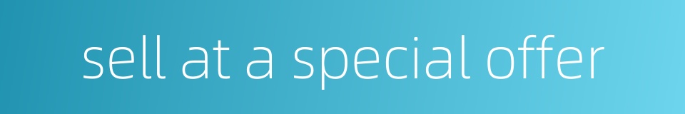 sell at a special offer的同义词