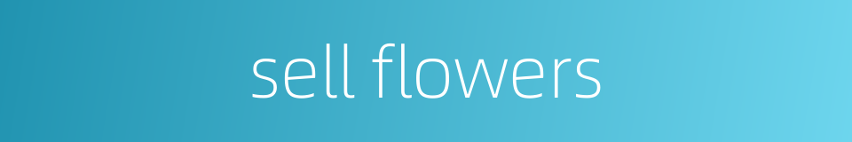 sell flowers的同义词