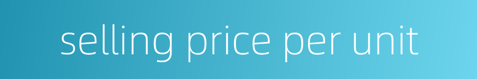 selling price per unit的同义词