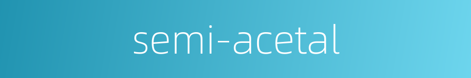semi-acetal的同义词