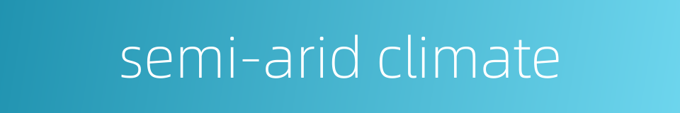 semi-arid climate的同义词
