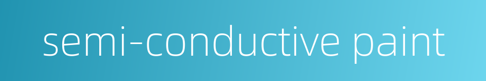 semi-conductive paint的同义词