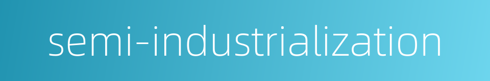 semi-industrialization的同义词