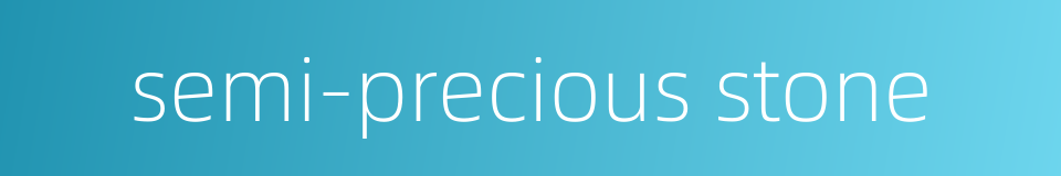 semi-precious stone的同义词