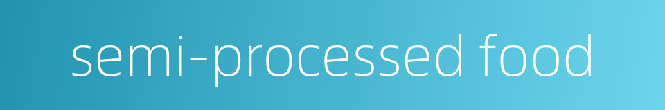 semi-processed food的同义词