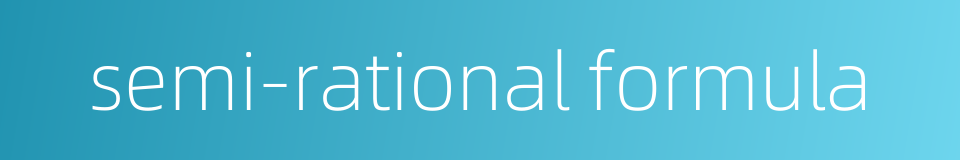 semi-rational formula的同义词