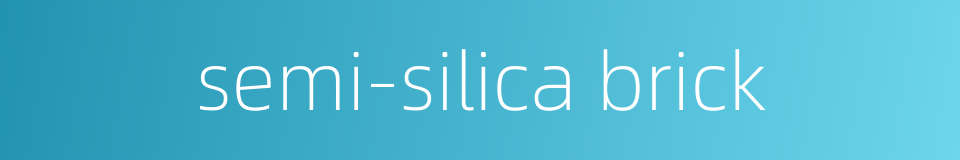 semi-silica brick的同义词