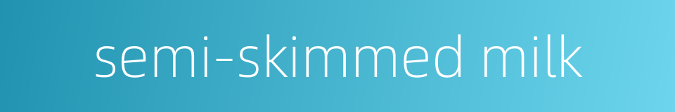 semi-skimmed milk的同义词