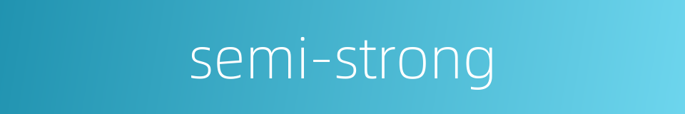 semi-strong的同义词