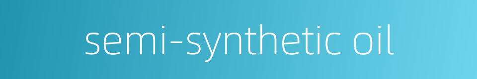 semi-synthetic oil的同义词