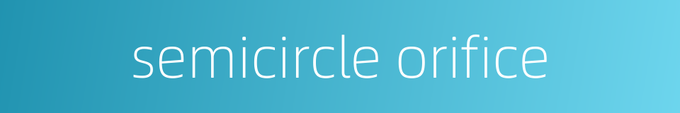 semicircle orifice的同义词