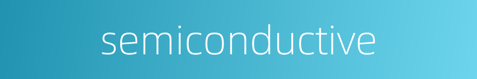 semiconductive的同义词