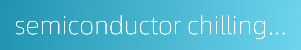 semiconductor chilling plate的同义词