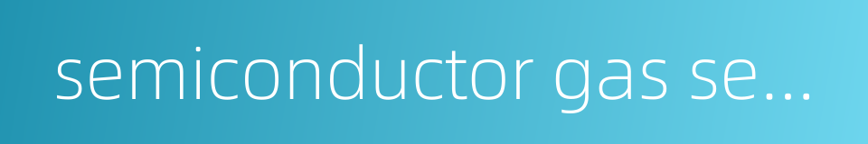 semiconductor gas sensor的同义词