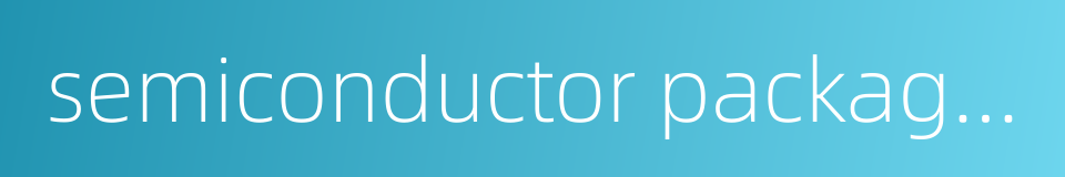 semiconductor packaging equipment的同义词