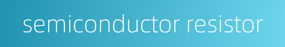 semiconductor resistor的同义词