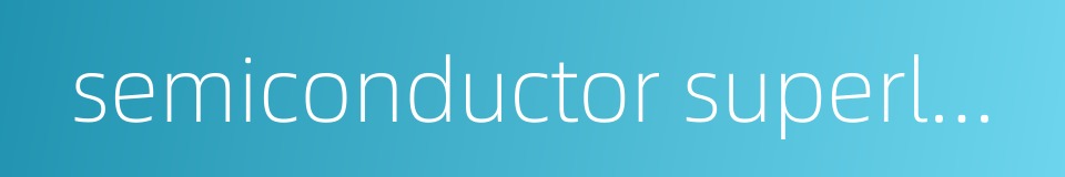 semiconductor superlattice的同义词