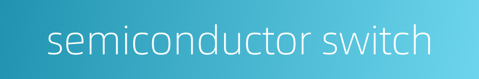 semiconductor switch的同义词