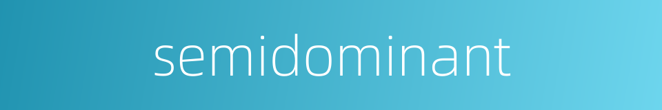 semidominant的同义词