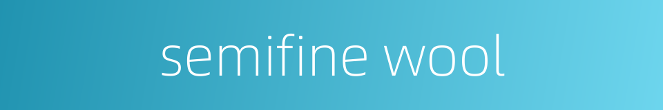 semifine wool的同义词