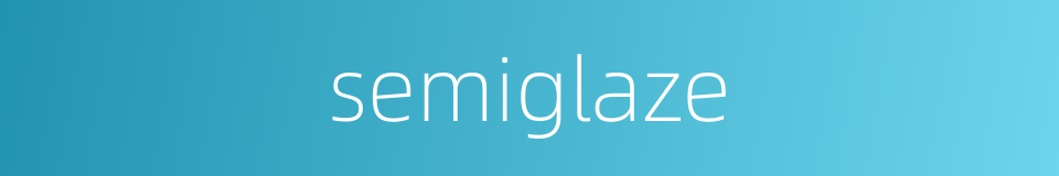 semiglaze的同义词