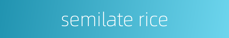 semilate rice的同义词