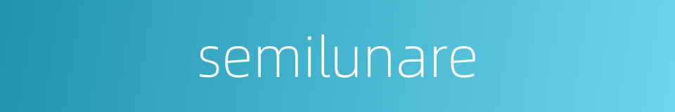 semilunare的同义词