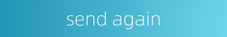 send again的同义词