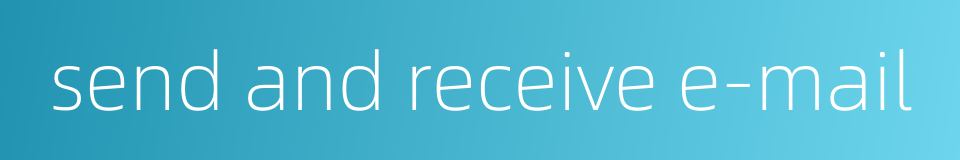 send and receive e-mail的同义词