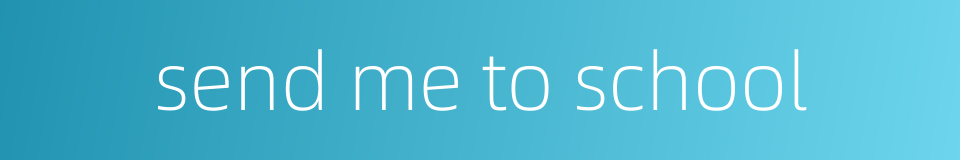 send me to school的同义词