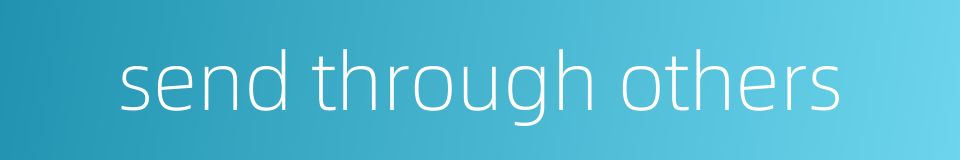 send through others的同义词