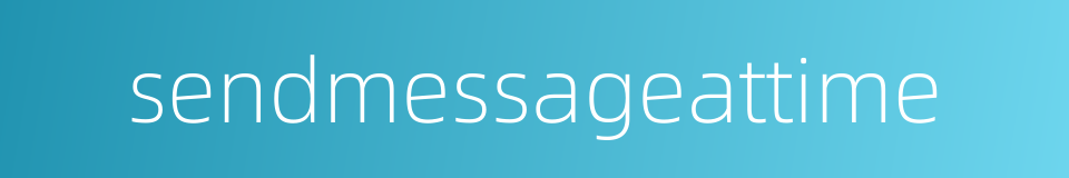 sendmessageattime的同义词