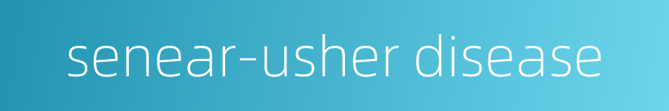 senear-usher disease的同义词