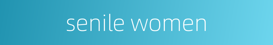 senile women的同义词