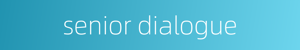senior dialogue的同义词