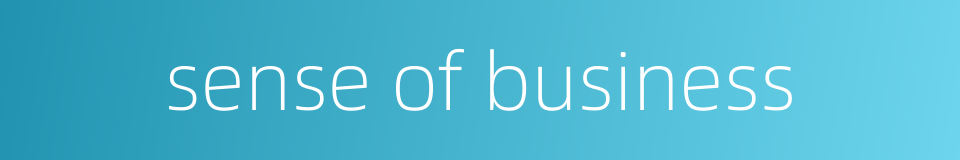sense of business的同义词