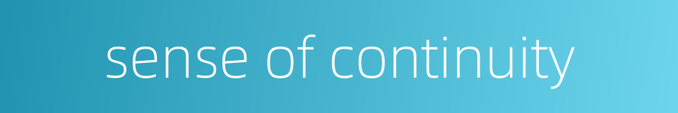 sense of continuity的同义词