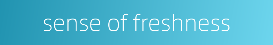 sense of freshness的同义词