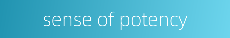 sense of potency的同义词