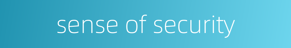 sense of security的同义词