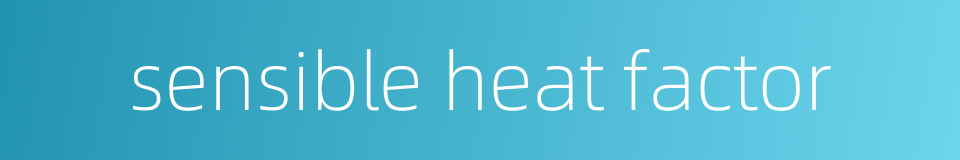 sensible heat factor的同义词