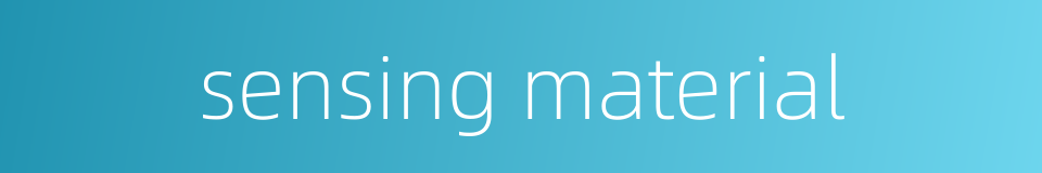 sensing material的同义词