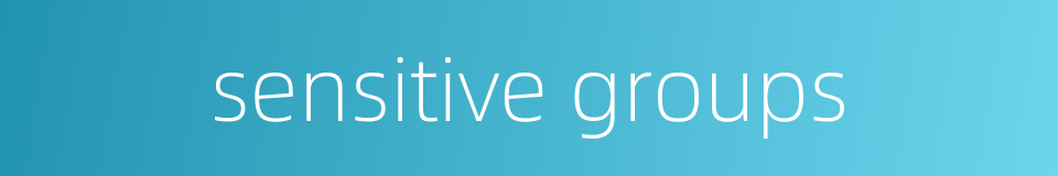 sensitive groups的同义词