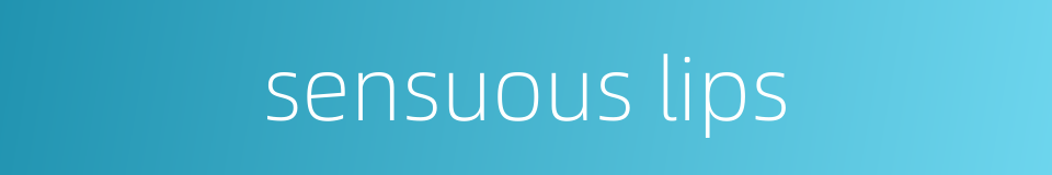 sensuous lips的同义词
